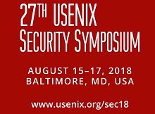 27th USENIX Security Symposium August 15-17, 2018 Baltimore, MD, USA www.usenix.org/sec18