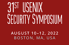 31st USANIX Security Symposium August 10-12, 2022 Boston, MD, USA