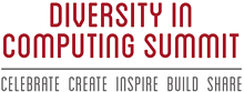 Diversity in Computing Summit -  Celebrate, Create, Inspire, Build, Share