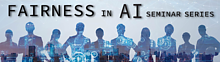 Fairness in AI Seminar Series